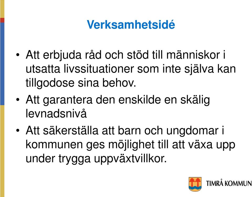 Att garantera den enskilde en skälig levnadsnivå Att säkerställa att