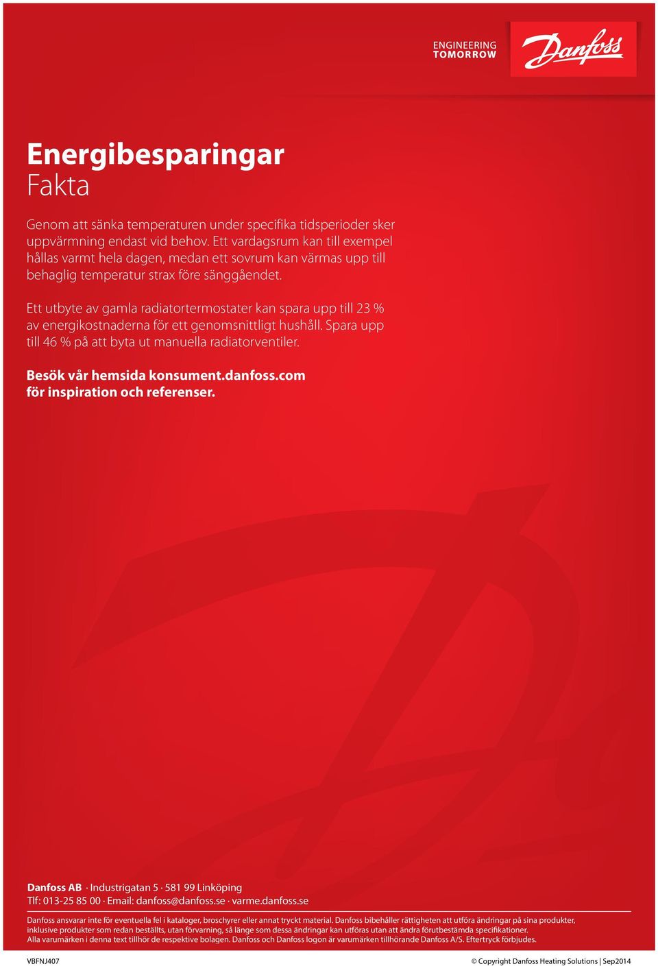 Ett utbyte av gamla radiatortermostater kan spara upp till 23 % av energikostnaderna för ett genomsnittligt hushåll. Spara upp till 46 % på att byta ut manuella radiatorventiler.