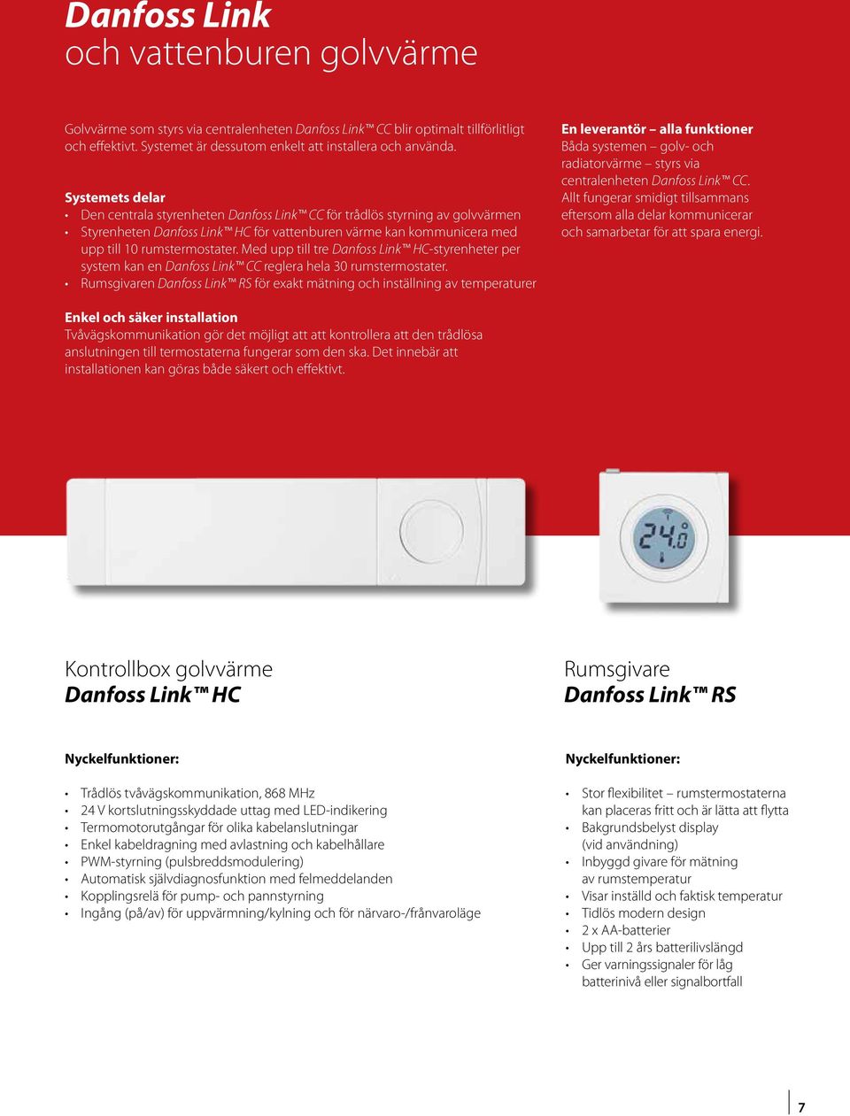 Med upp till tre Danfoss Link HC-styrenheter per system kan en Danfoss Link CC reglera hela 30 rumstermostater.