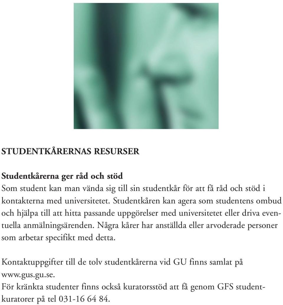 Studentkåren kan agera som studentens ombud och hjälpa till att hitta passande uppgörelser med universitetet eller driva eventuella