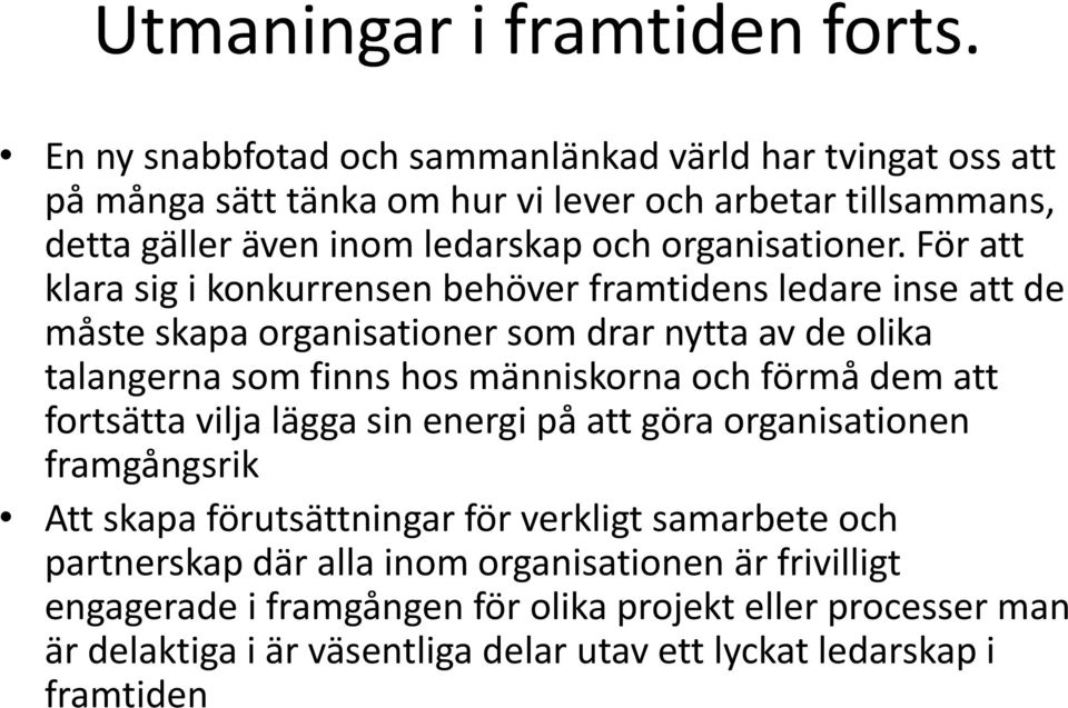 För att klara sig i konkurrensen behöver framtidens ledare inse att de måste skapa organisationer som drar nytta av de olika talangerna som finns hos människorna och förmå