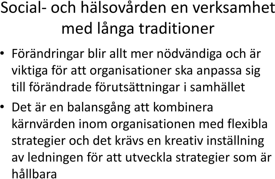 förutsättningar i samhället Det är en balansgång att kombinera kärnvärden inom organisationen