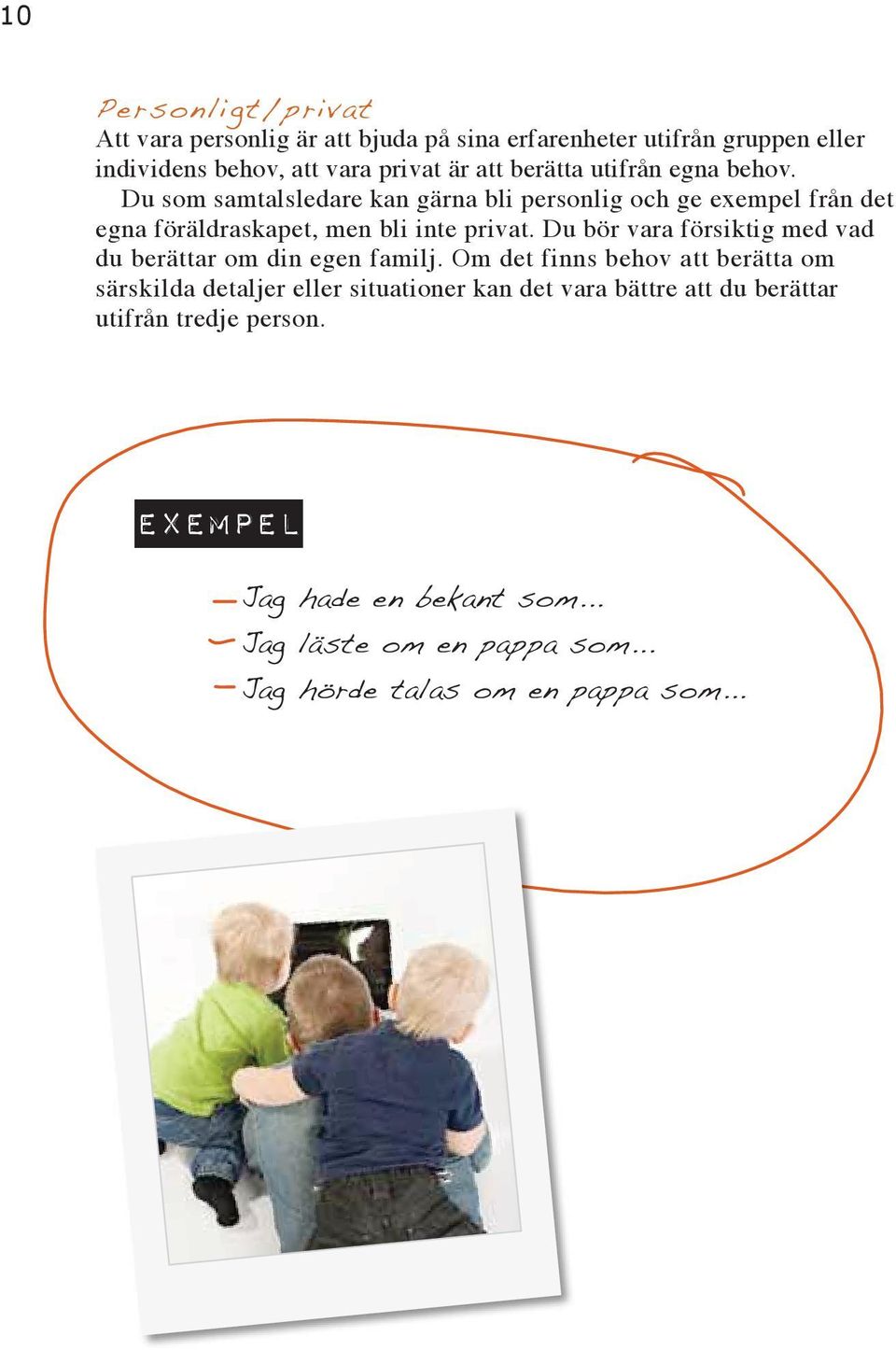 Du bör vara försiktig med vad du berättar om din egen familj.