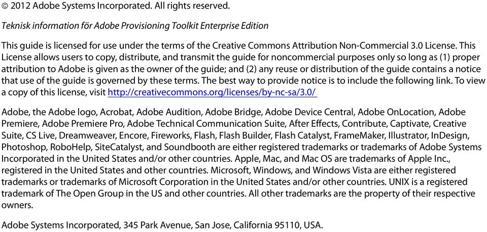 This License allows users to copy, distribute, and transmit the guide for noncommercial purposes only so long as (1) proper attribution to Adobe is given as the owner of the guide; and (2) any reuse