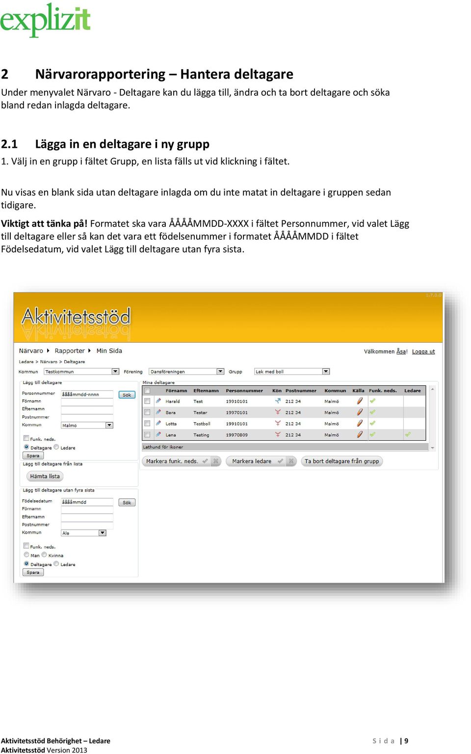 Nu visas en blank sida utan deltagare inlagda om du inte matat in deltagare i gruppen sedan tidigare. Viktigt att tänka på!