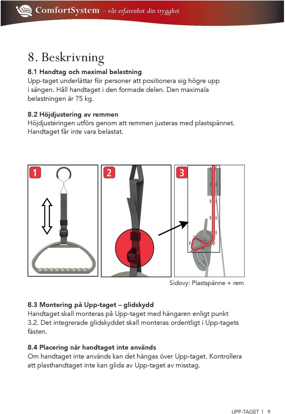 Sidovy: Plastspänne + rem 8.3 Montering på Upp-taget glidskydd Handtaget skall monteras på Upp-taget med hängaren enligt punkt 3.2.