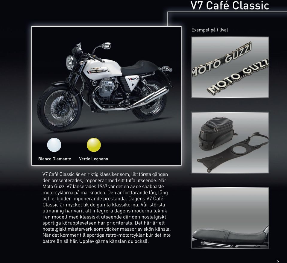 Dagens V7 Café Classic är mycket lik de gamla klassikerna.