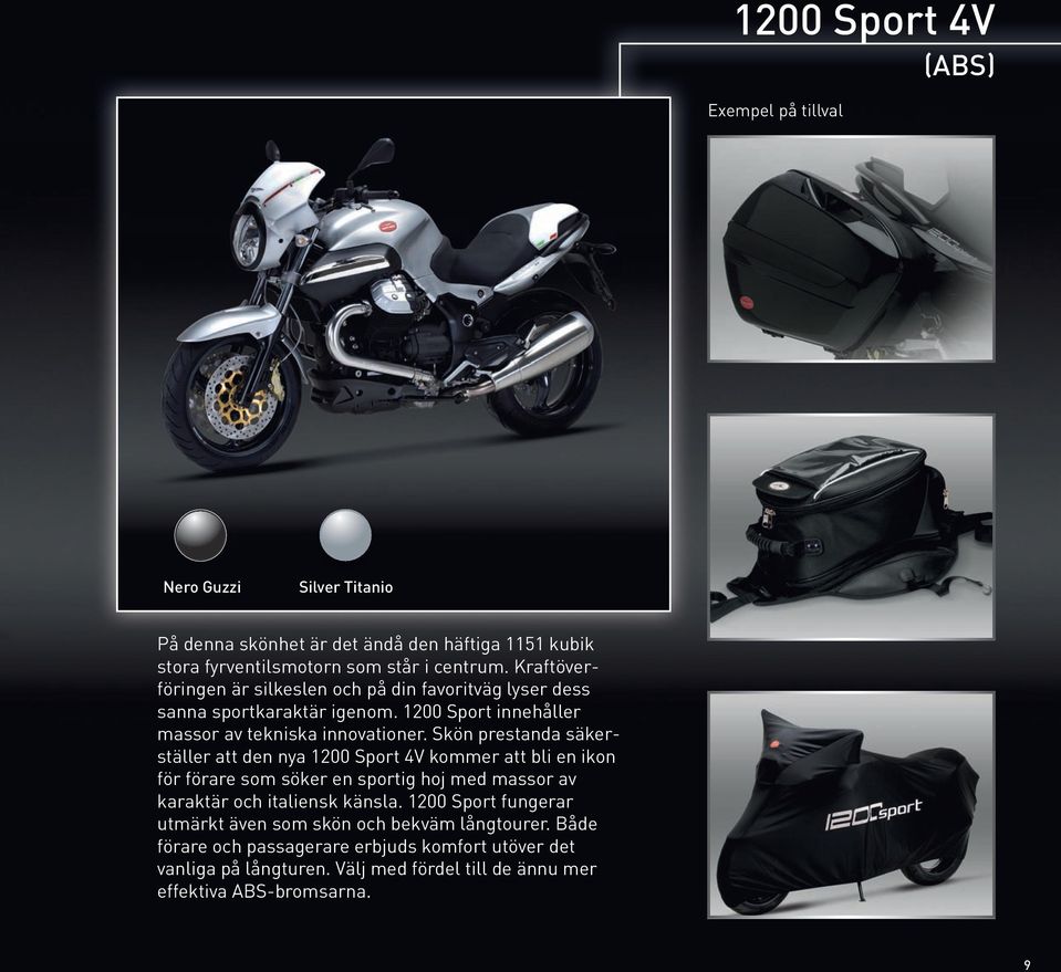 Skön prestanda säkerställer att den nya 1200 Sport 4V kommer att bli en ikon för förare som söker en sportig hoj med massor av karaktär och italiensk känsla.