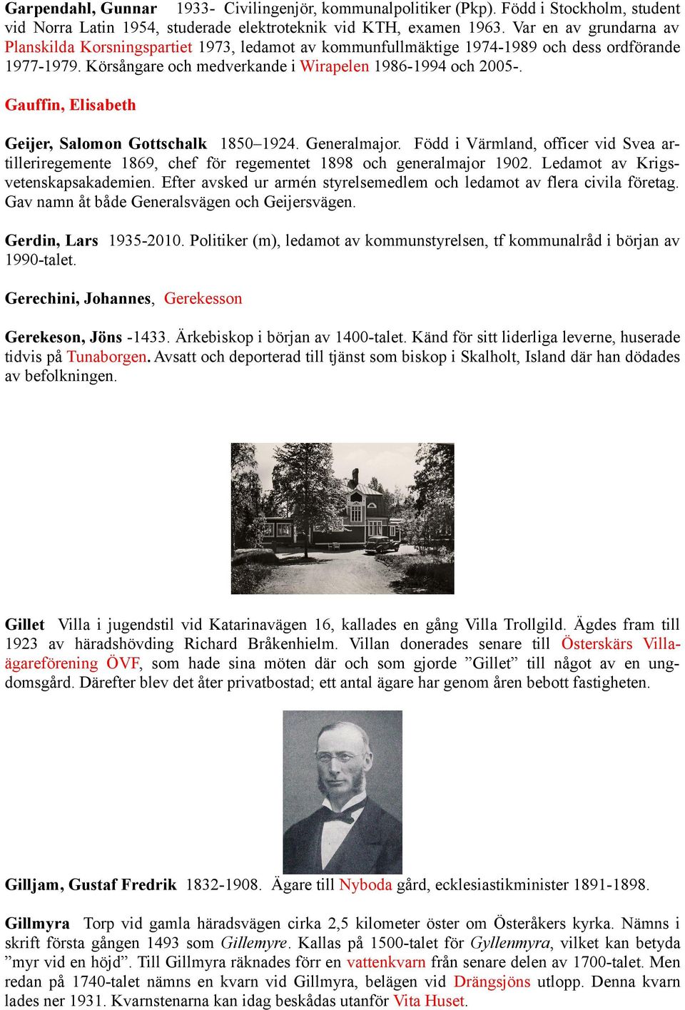 Gauffin, Elisabeth Geijer, Salomon Gottschalk 1850 1924. Generalmajor. Född i Värmland, officer vid Svea artilleriregemente 1869, chef för regementet 1898 och generalmajor 1902.