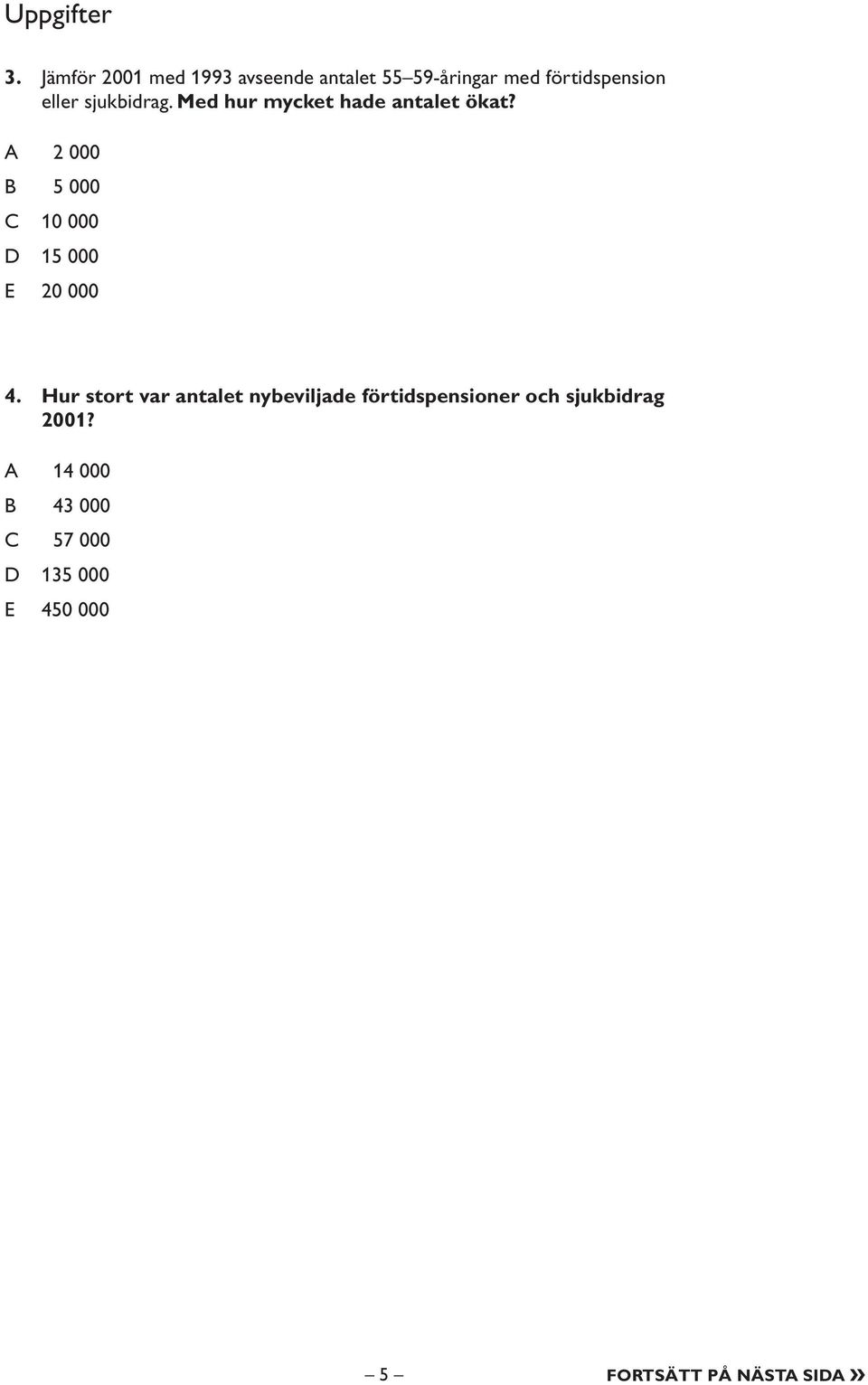 sjukbidrag. Med hur mycket hade antalet ökat?