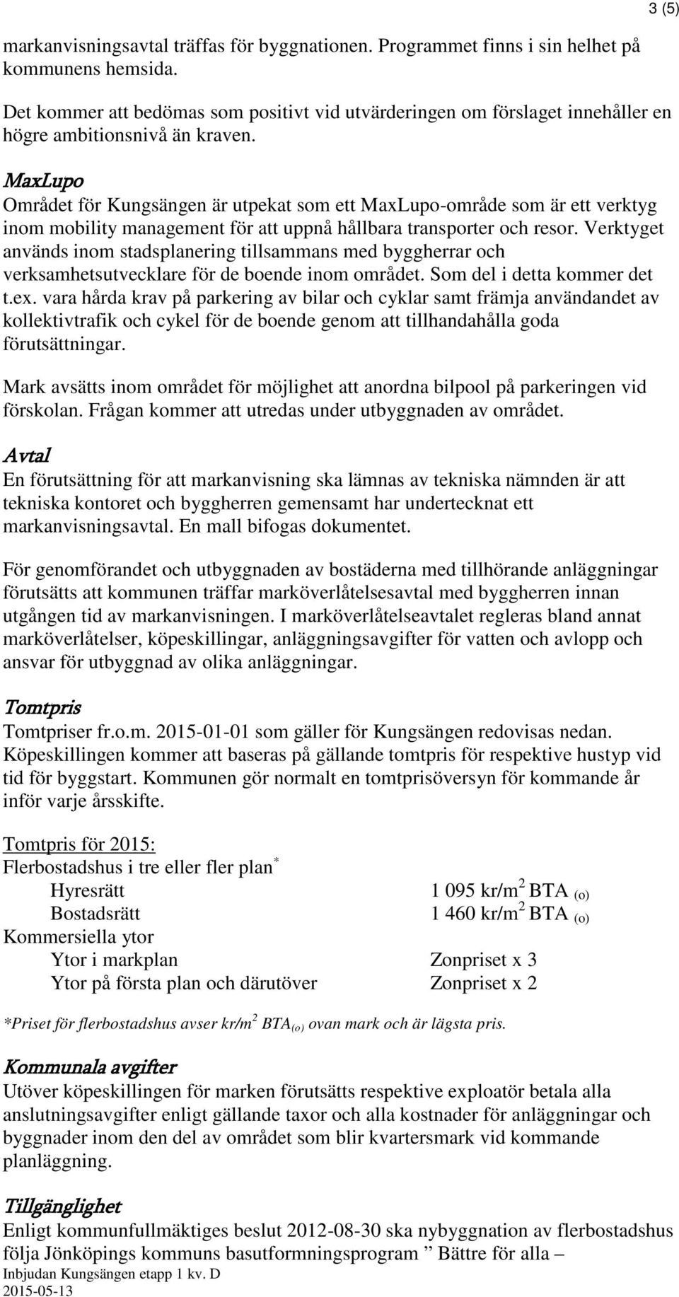 MaxLupo Området för Kungsängen är utpekat som ett MaxLupo-område som är ett verktyg inom mobility management för att uppnå hållbara transporter och resor.