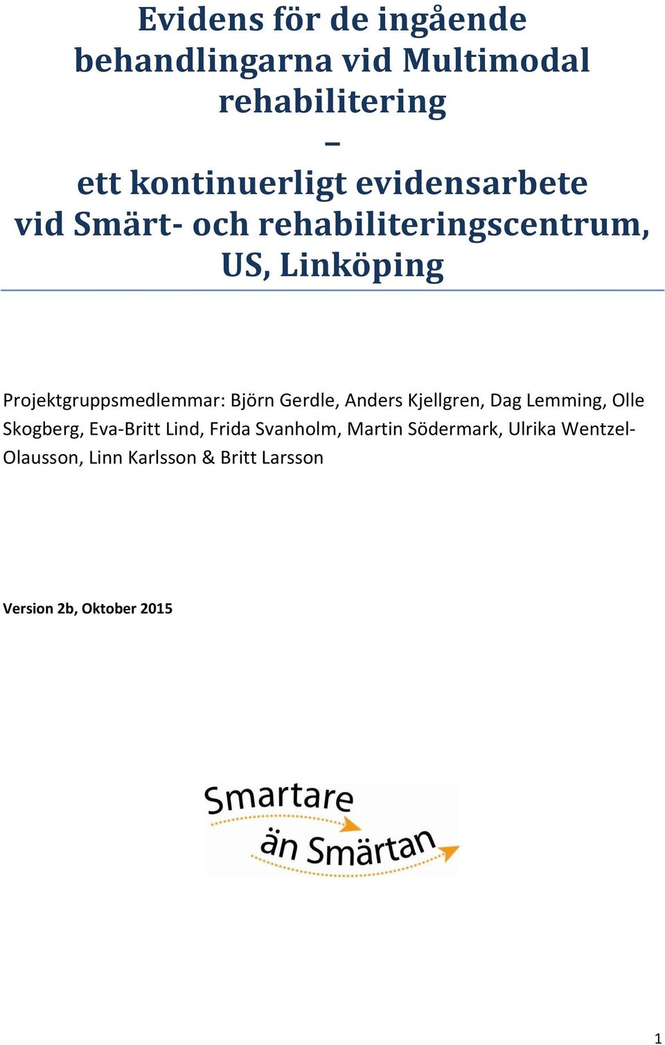 Björn Gerdle, Anders Kjellgren, Dag Lemming, Olle Skogberg, Eva-Britt Lind, Frida Svanholm,
