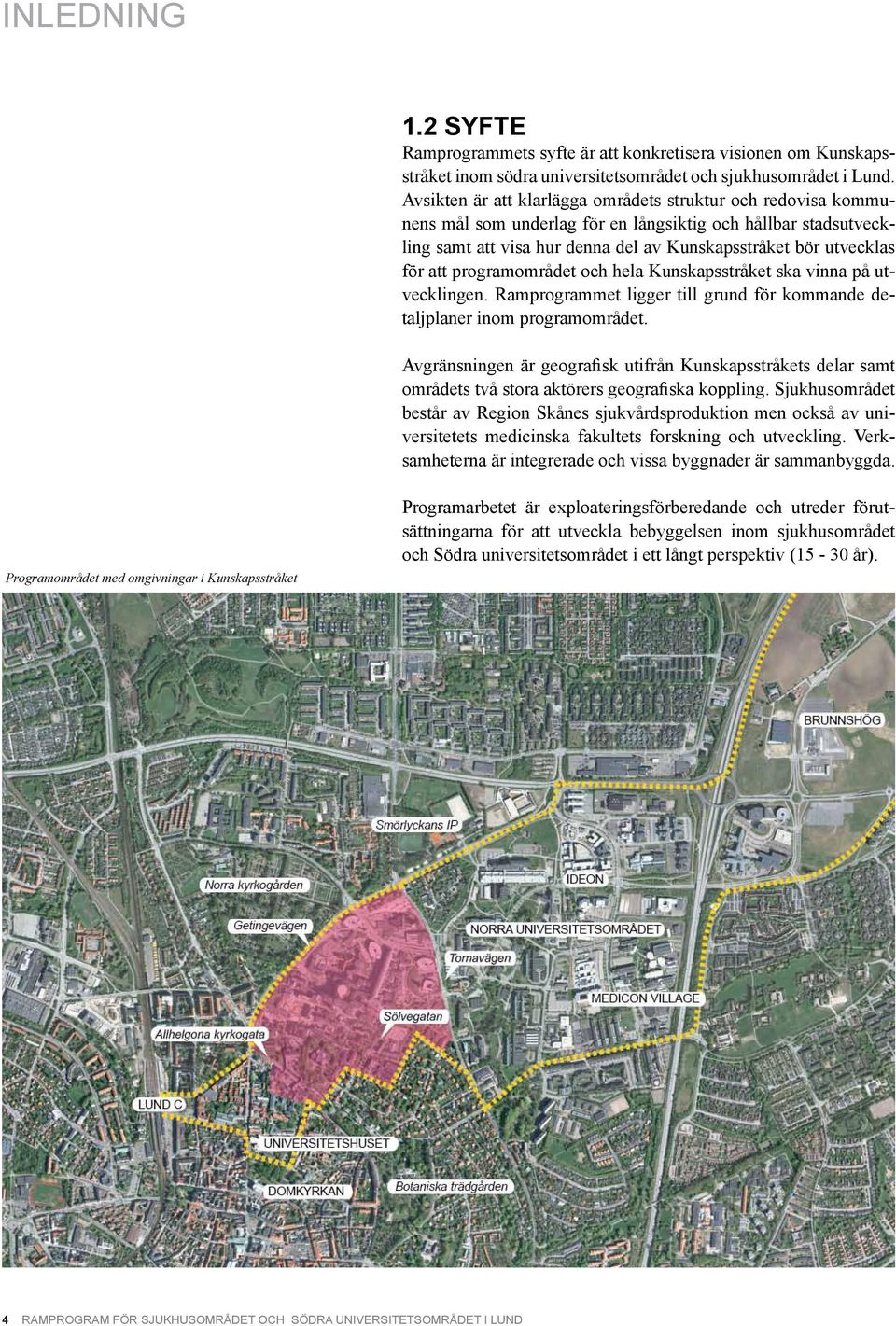 programområdet och hela Kunskapsstråket ska vinna på utvecklingen. Ramprogrammet ligger till grund för kommande detaljplaner inom programområdet.