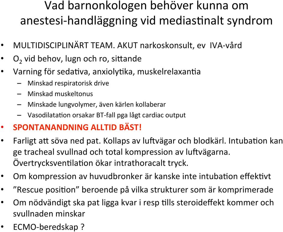 kollaberar VasodilataDon orsakar BT- fall pga lågt cardiac output SPONTANANDNING ALLTID BÄST! Farligt aa söva ned pat. Kollaps av lu]vägar och blodkärl.