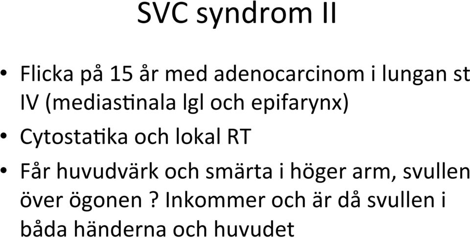 RT Får huvudvärk och smärta i höger arm, svullen över