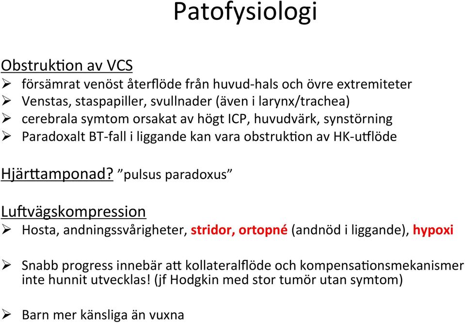 Paradoxalt BT- fall i liggande kan vara obstrukdon av HK- uelöde HjärAamponad? pulsus paradoxus Lu]vägskompression!