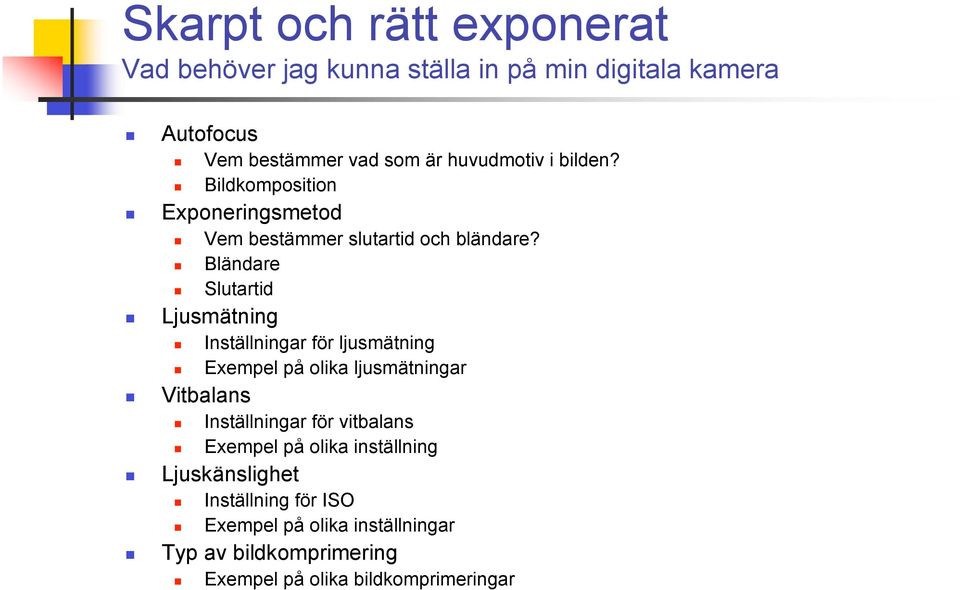 Bländare Slutartid Ljusmätning Inställningar för ljusmätning Exempel på olika ljusmätningar Vitbalans Inställningar för