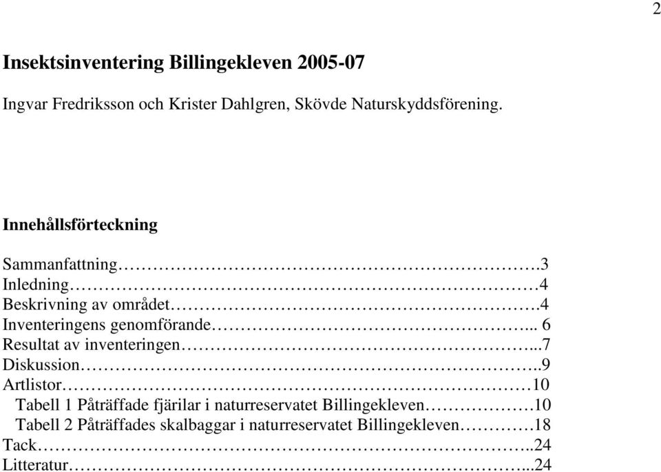 4 Inventeringens genomförande... 6 Resultat av inventeringen...7 Diskussion.