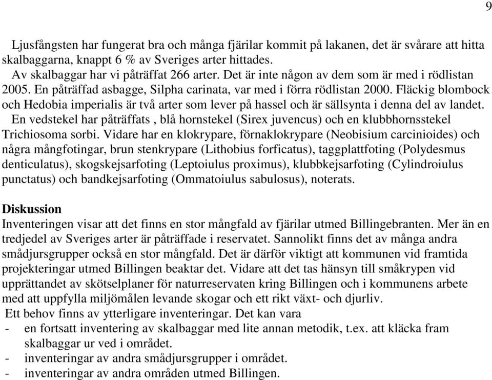 Fläckig blombock och Hedobia imperialis är två arter som lever på hassel och är sällsynta i denna del av landet.