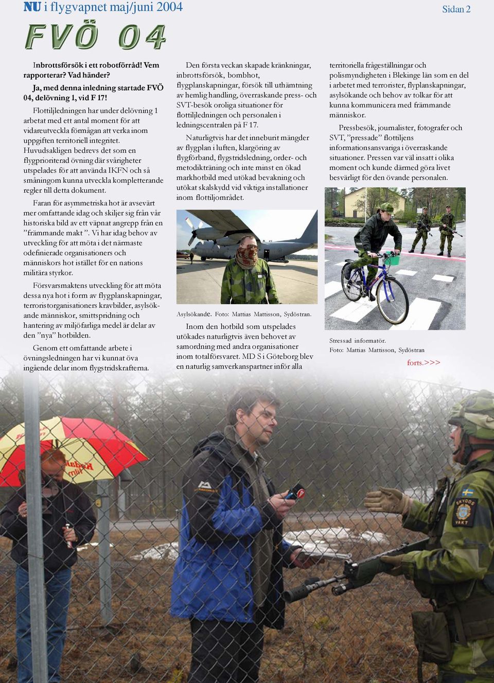 Huvudsakligen bedrevs det som en flygprioriterad övning där svårigheter utspelades för att använda IKFN och så småningom kunna utveckla kompletterande regler till detta dokument.