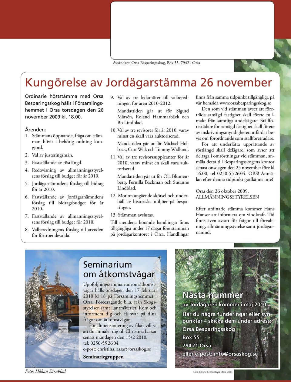 Redovisning av allmänningsstyrelsens förslag till budget för år 2010. 5. Jordägarnämndens förslag till bidrag för år 2010. 6. Fastställande av Jordägarnämndens förslag till bidragsbudget för år 2010.