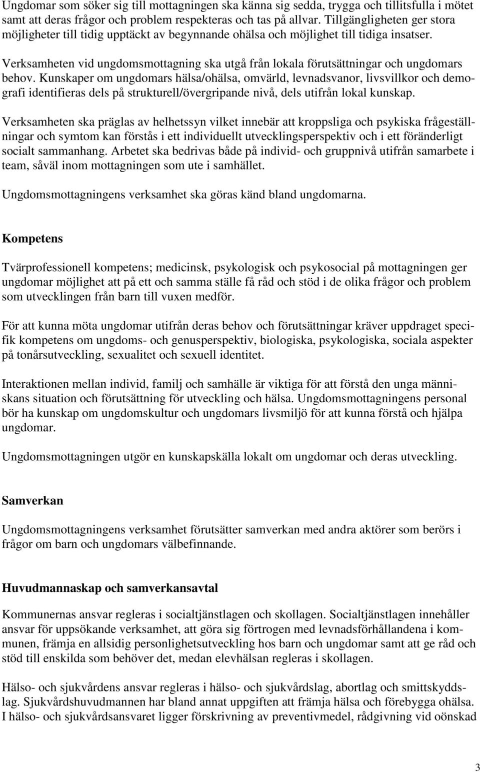 Verksamheten vid ungdomsmottagning ska utgå från lokala förutsättningar och ungdomars behov.