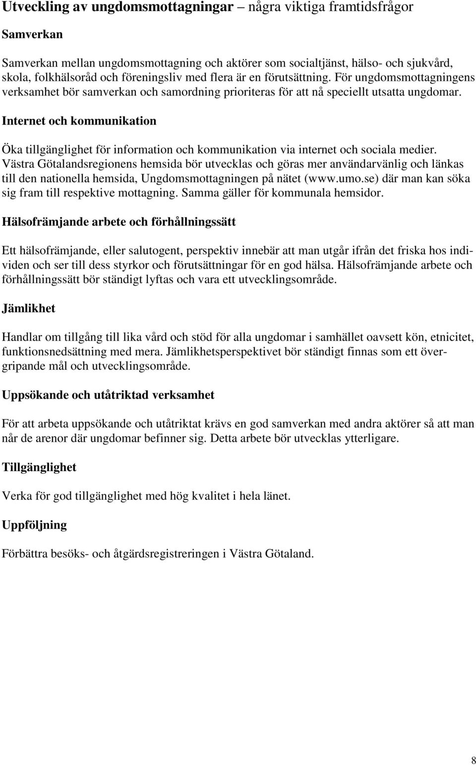Internet och kommunikation Öka tillgänglighet för information och kommunikation via internet och sociala medier.