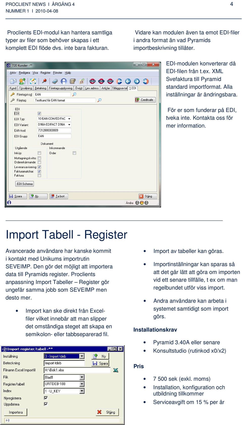 Alla inställningar är ändringsbara. För er som funderar på EDI, tveka inte. Kontakta oss för mer information.