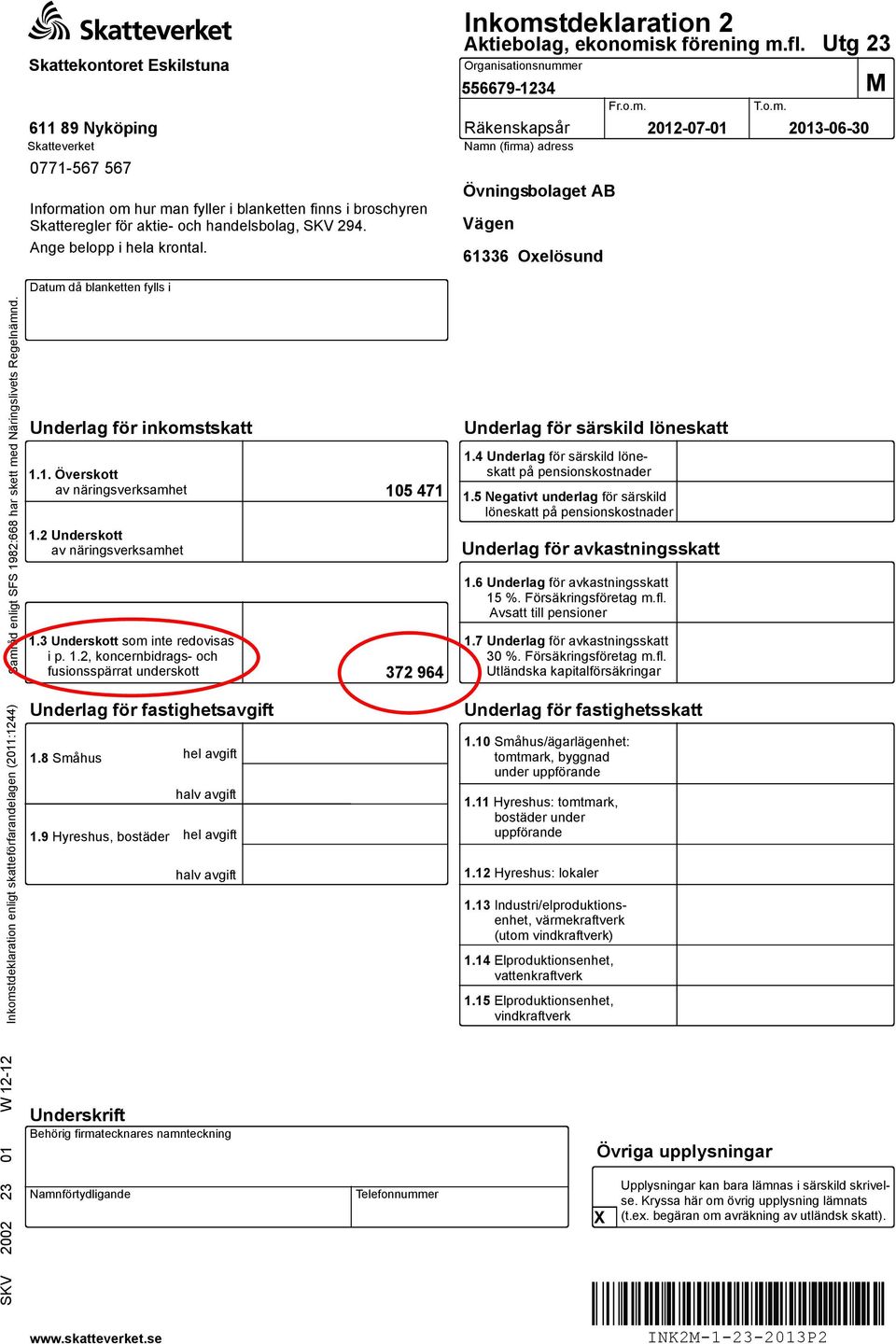 Utg 23 Organisationsnummer 556679-1234 Räkenskapsår Namn (firma) adress Övningsbolaget AB Vägen 61336 Oxelösund Fr.o.m. T.o.m. 2012-07-01 2013-06-30 M Datum då blanketten fylls i Samråd enligt SFS 1982:668 har skett med Näringslivets Regelnämnd.