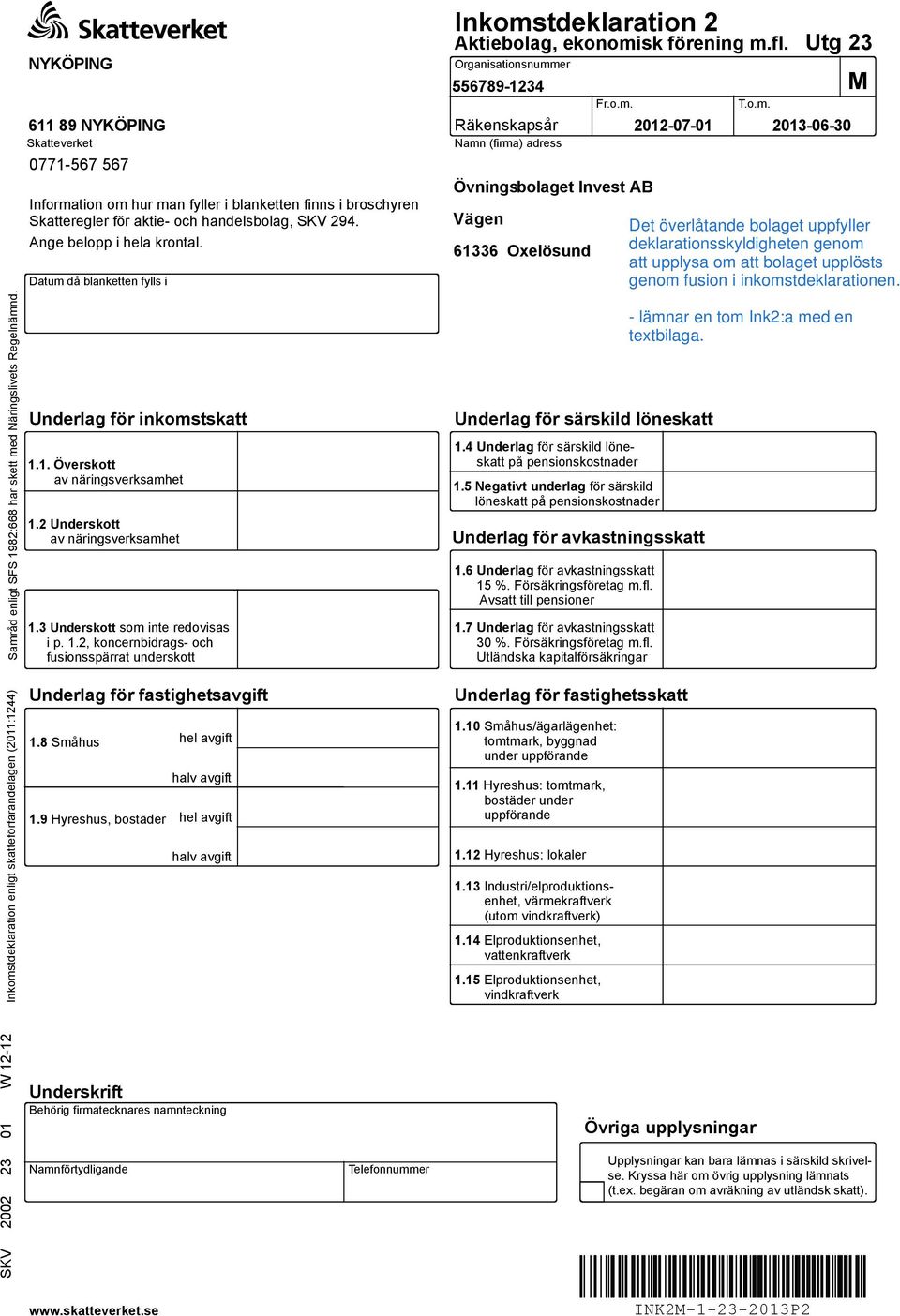 Underlag för inkomstskatt 1.1. Överskott av näringsverksamhet 1.2 Underskott av näringsverksamhet 1.3 Underskott som inte redovisas i p. 1.2, koncernbidrags- och fusionsspärrat underskott Underlag för särskild löneskatt 1.