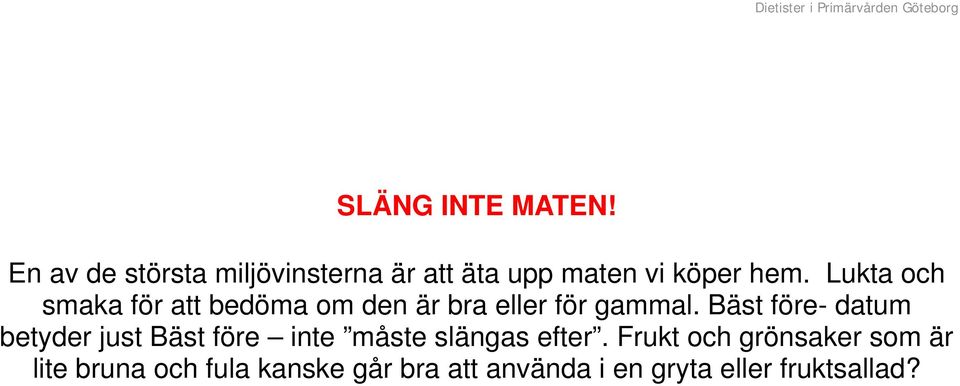 Lukta och smaka för att bedöma om den är bra eller för gammal.