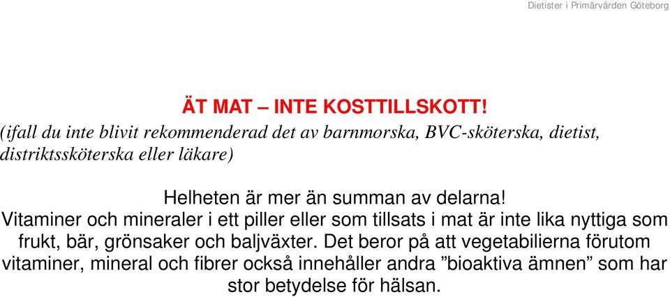 Helheten är mer än summan av delarna!