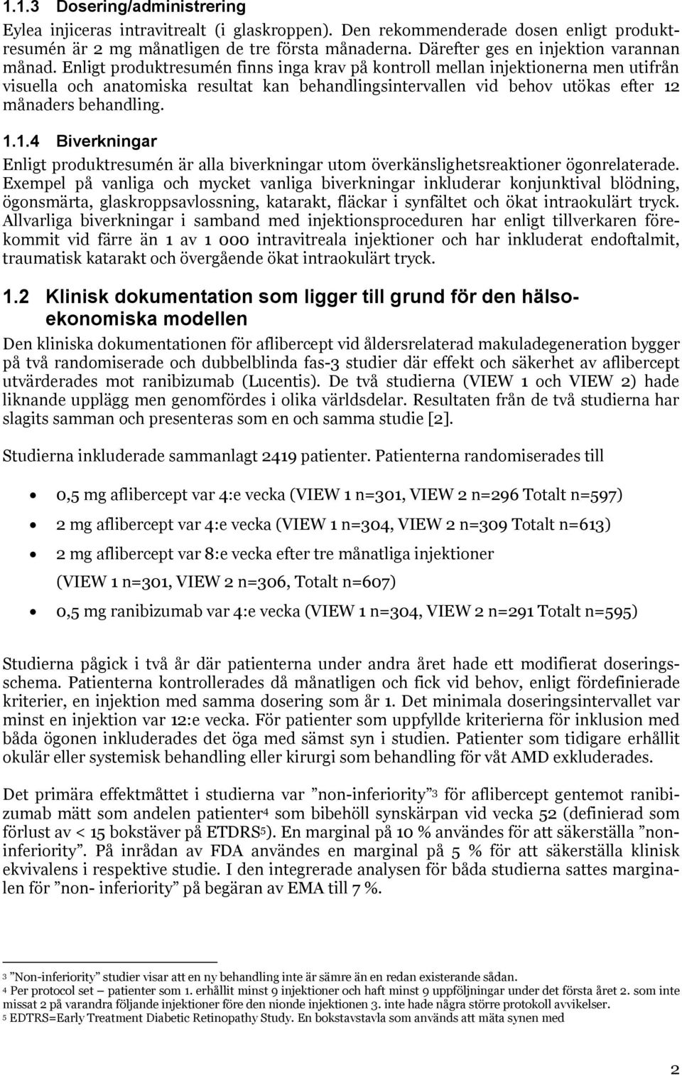 Enligt produktresumén finns inga krav på kontroll mellan injektionerna men utifrån visuella och anatomiska resultat kan behandlingsintervallen vid behov utökas efter 12