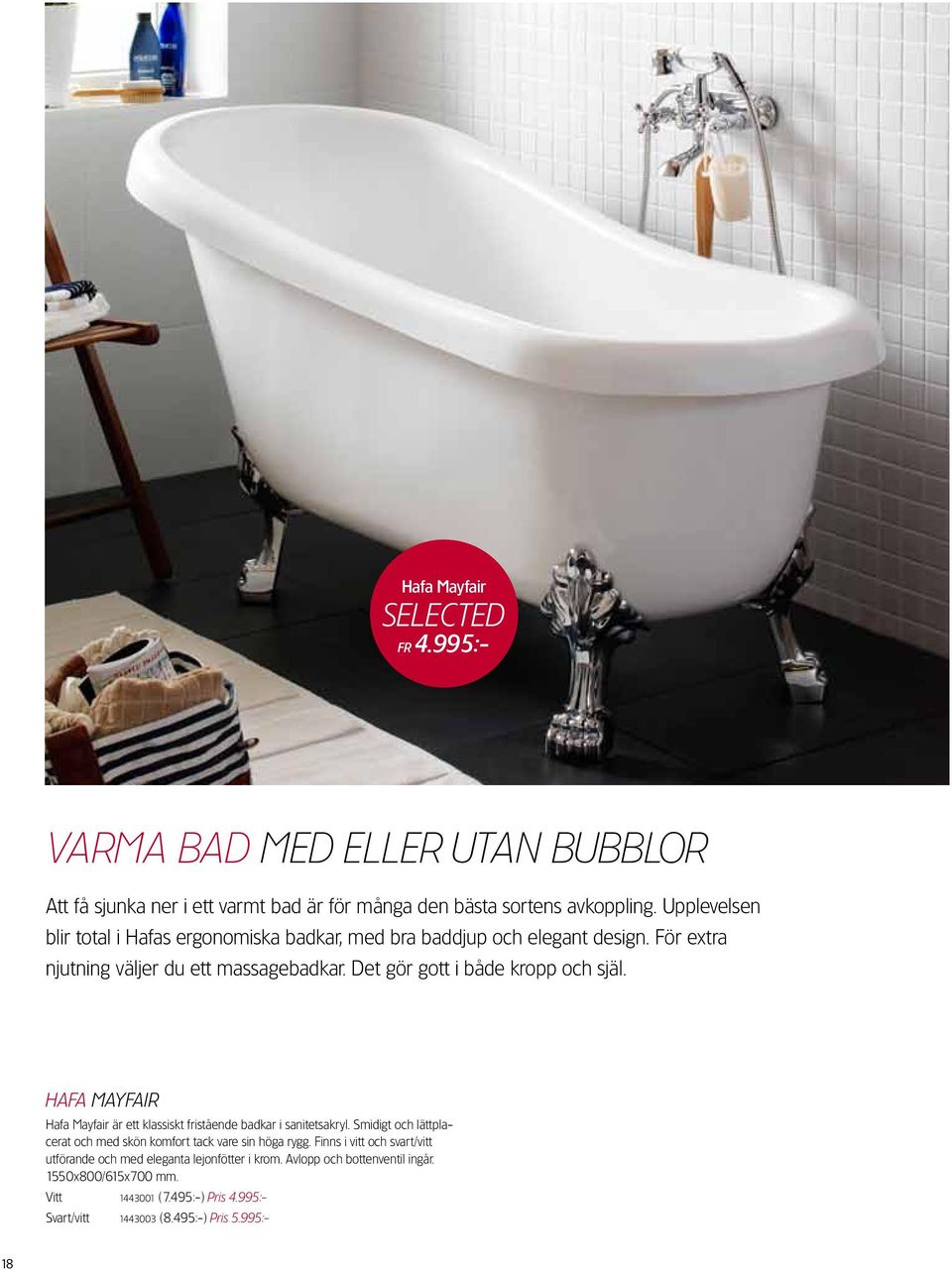 Det gör gott i både kropp och själ. Hafa MAYFAIR Hafa Mayfair är ett klassiskt fristående badkar i sanitetsakryl.