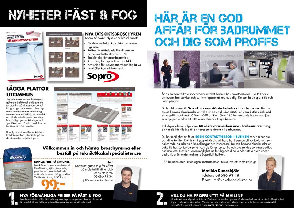 LÄGGA PLATTOR UTOMHUS Sopro lanserar tre nya broschyrer gällande tätskikt och att lägga plattor utomhus på till exempel på balkong, trappa och terrass.
