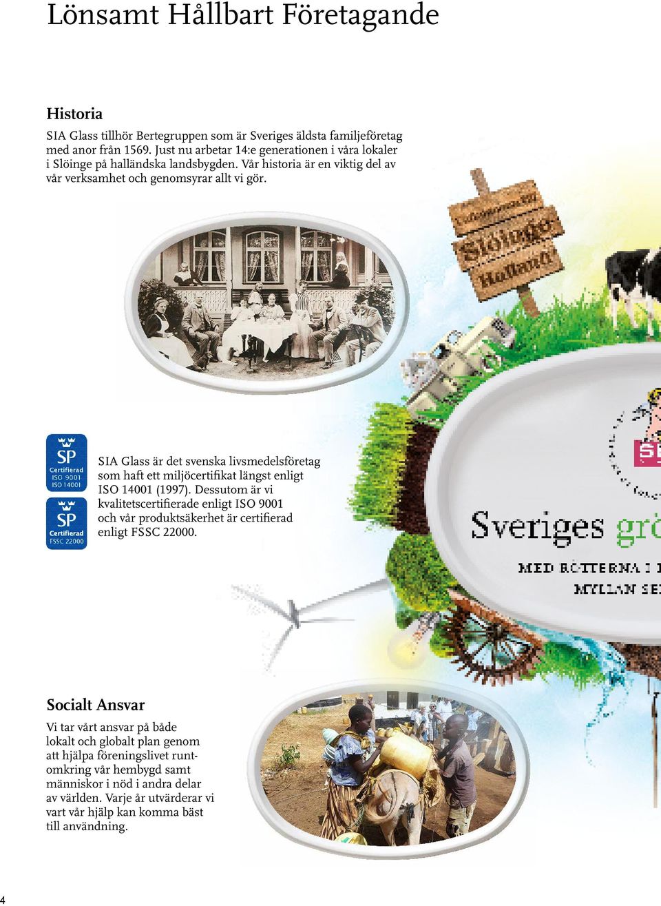 SIA Glass är det svenska livsmedelsföretag som haft ett miljöcertifikat längst enligt ISO 14001 (1997).