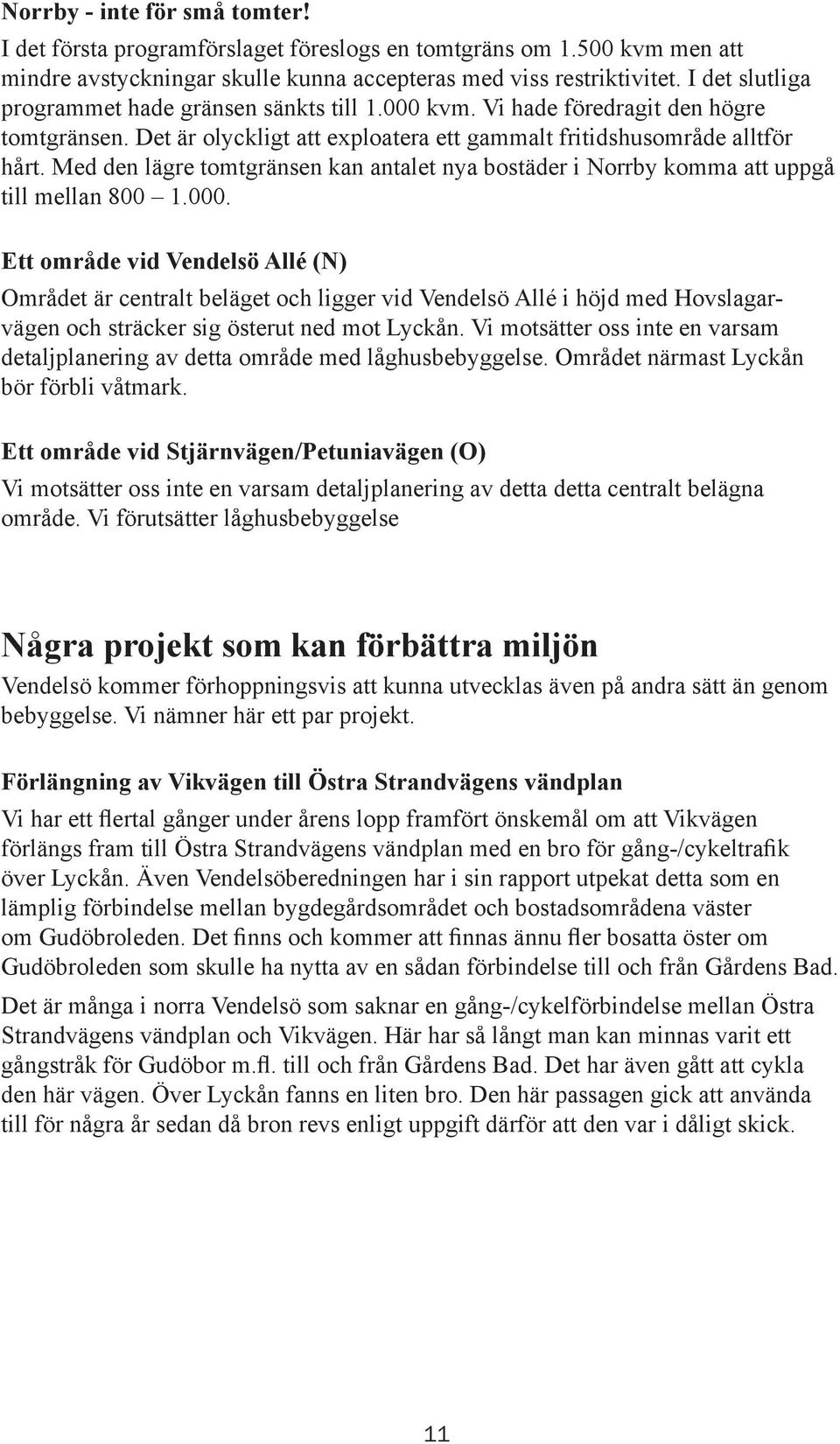 Med den lägre tomtgränsen kan antalet nya bostäder i Norrby komma att uppgå till mellan 800 1.000.
