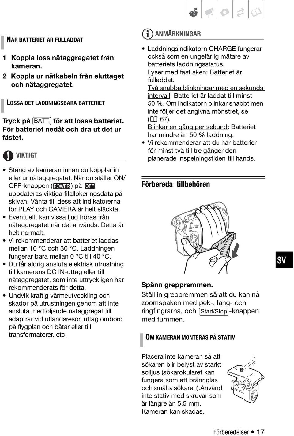 När du ställer ON/ OFF-knappen ( ) på uppdateras viktiga filallokeringsdata på skivan. Vänta till dess att indikatorerna för PLAY och CAMERA är helt släckta.