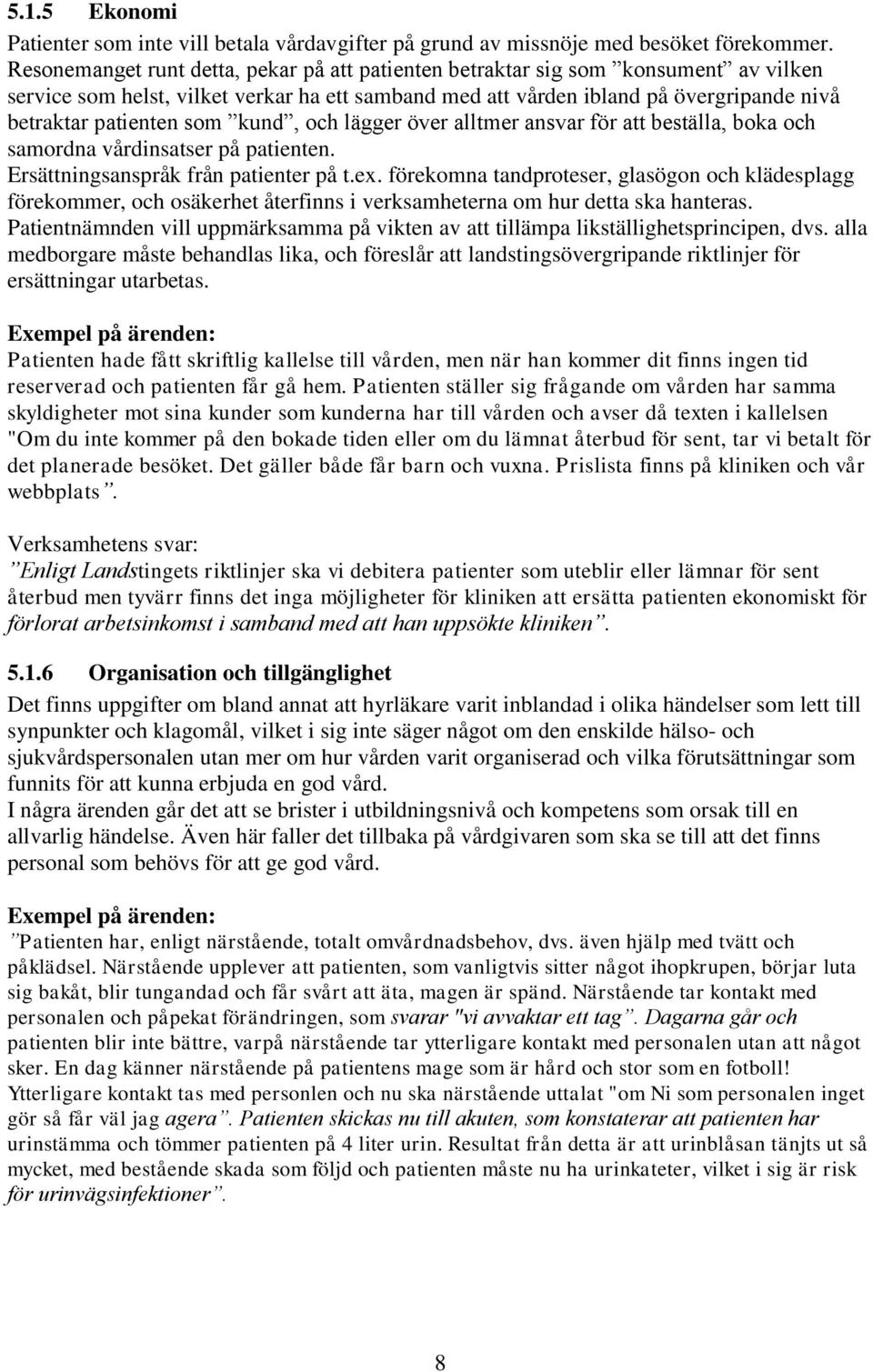 som kund, och lägger över alltmer ansvar för att beställa, boka och samordna vårdinsatser på patienten. Ersättningsanspråk från patienter på t.ex.