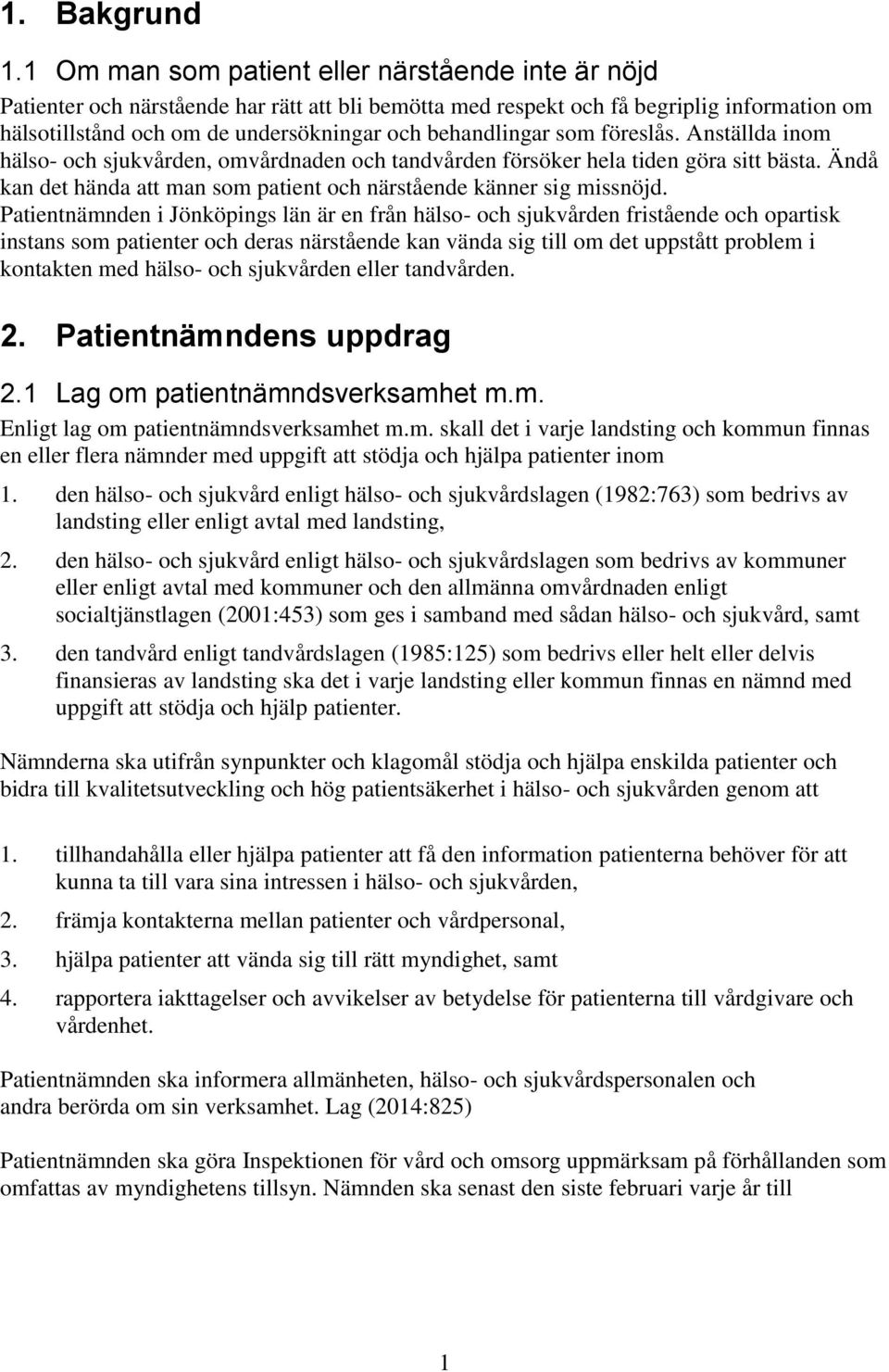 behandlingar som föreslås. Anställda inom hälso- och sjukvården, omvårdnaden och tandvården försöker hela tiden göra sitt bästa.