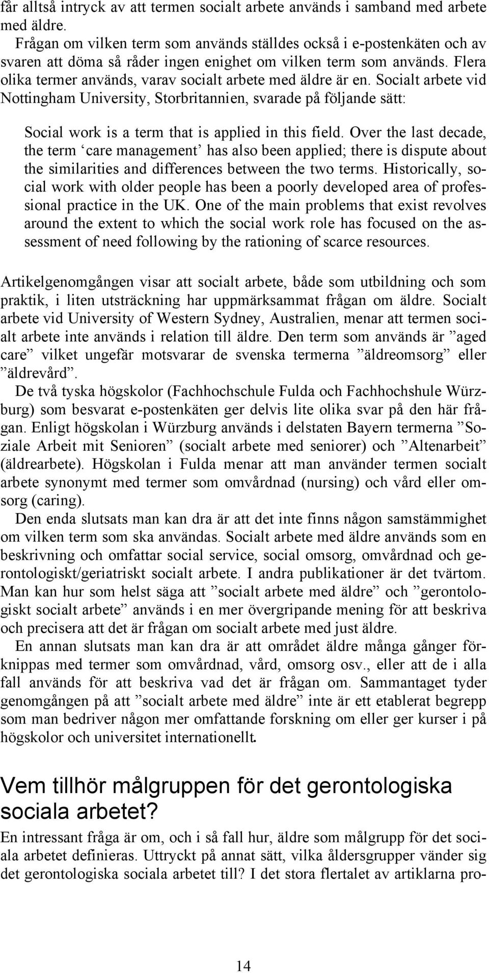 Flera olika termer används, varav socialt arbete med äldre är en.