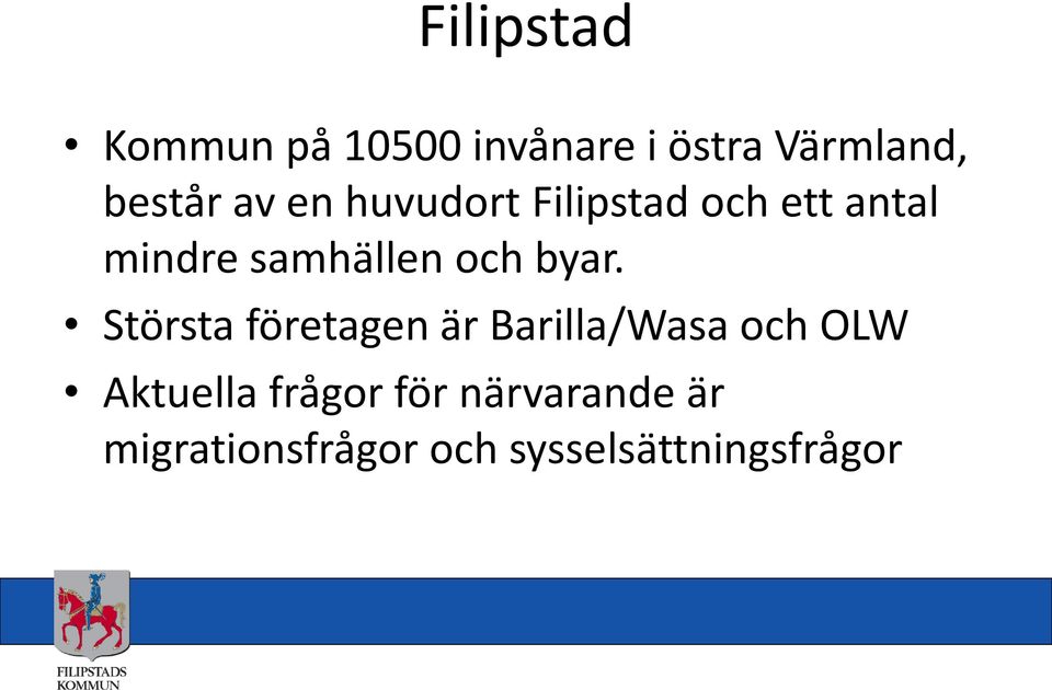 byar. Största företagen är Barilla/Wasa och OLW Aktuella