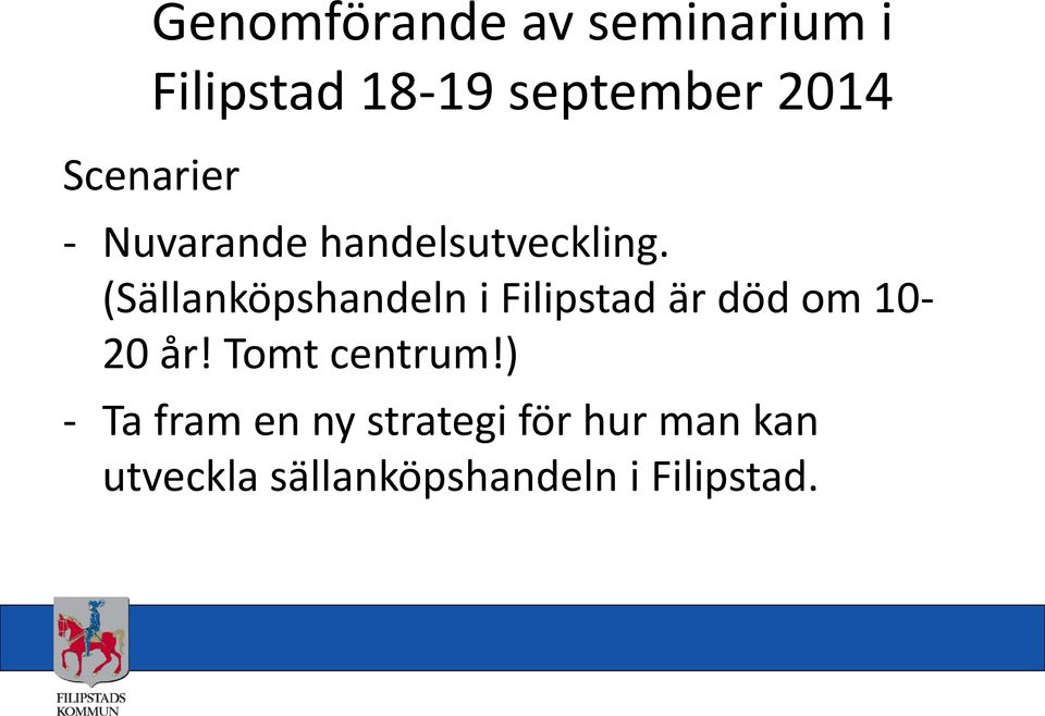 (Sällanköpshandeln i Filipstad är död om 10-20 år!