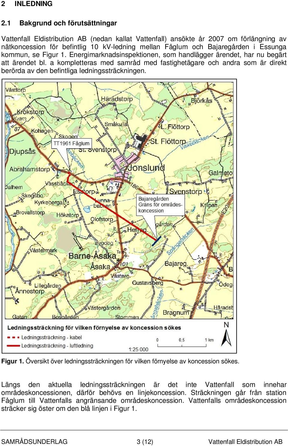 Essunga kommun, se Figur 1. Energimarknadsinspektionen, som handlägger ärendet, har nu begärt att ärendet bl.