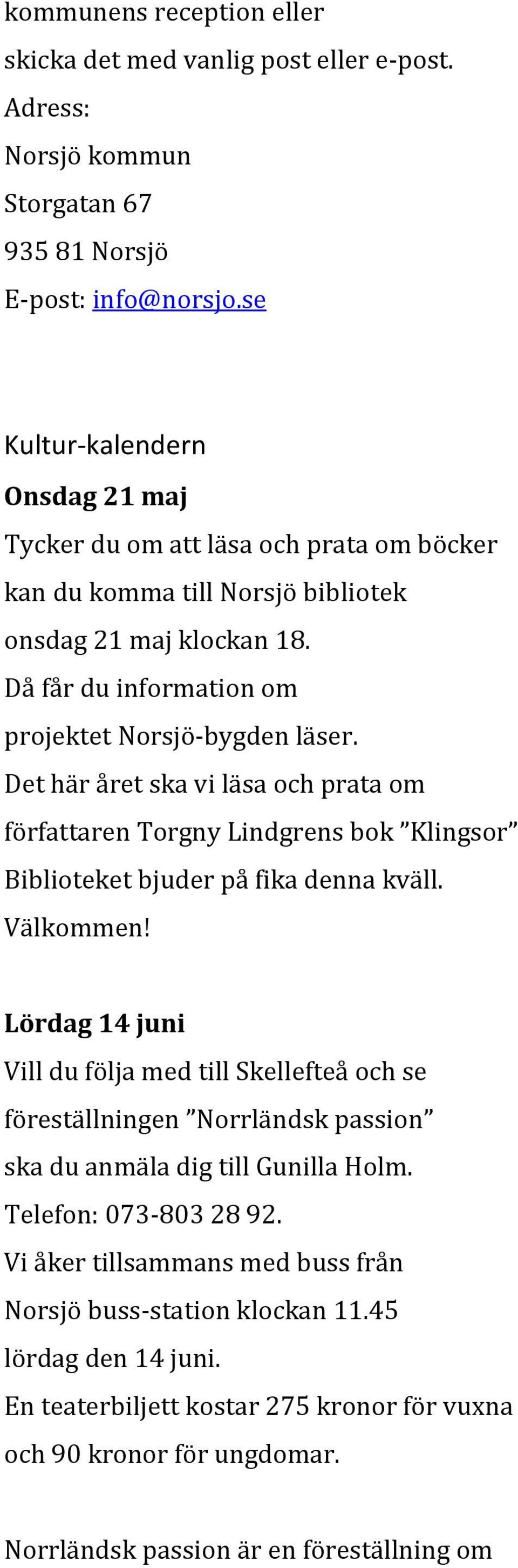 Det här året ska vi läsa och prata om författaren Torgny Lindgrens bok Klingsor Biblioteket bjuder på fika denna kväll. Välkommen!