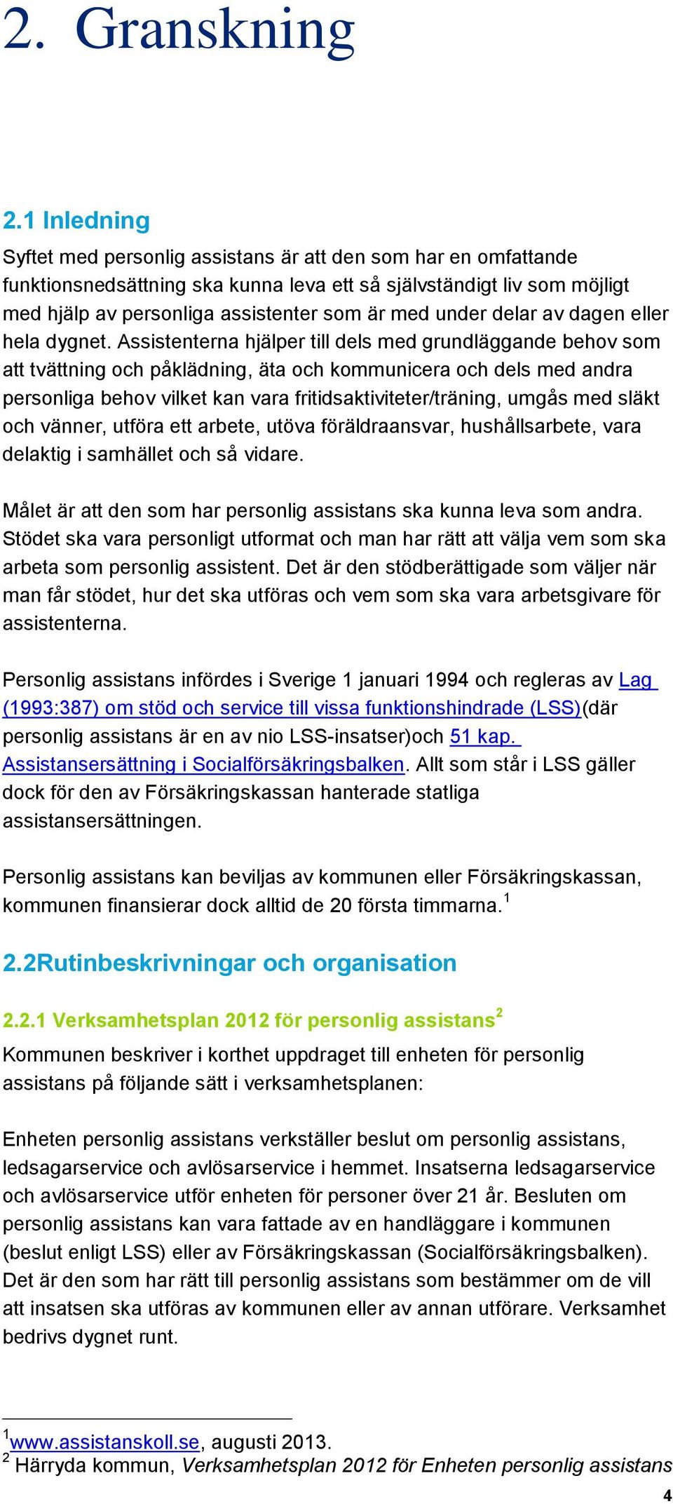 under delar av dagen eller hela dygnet.