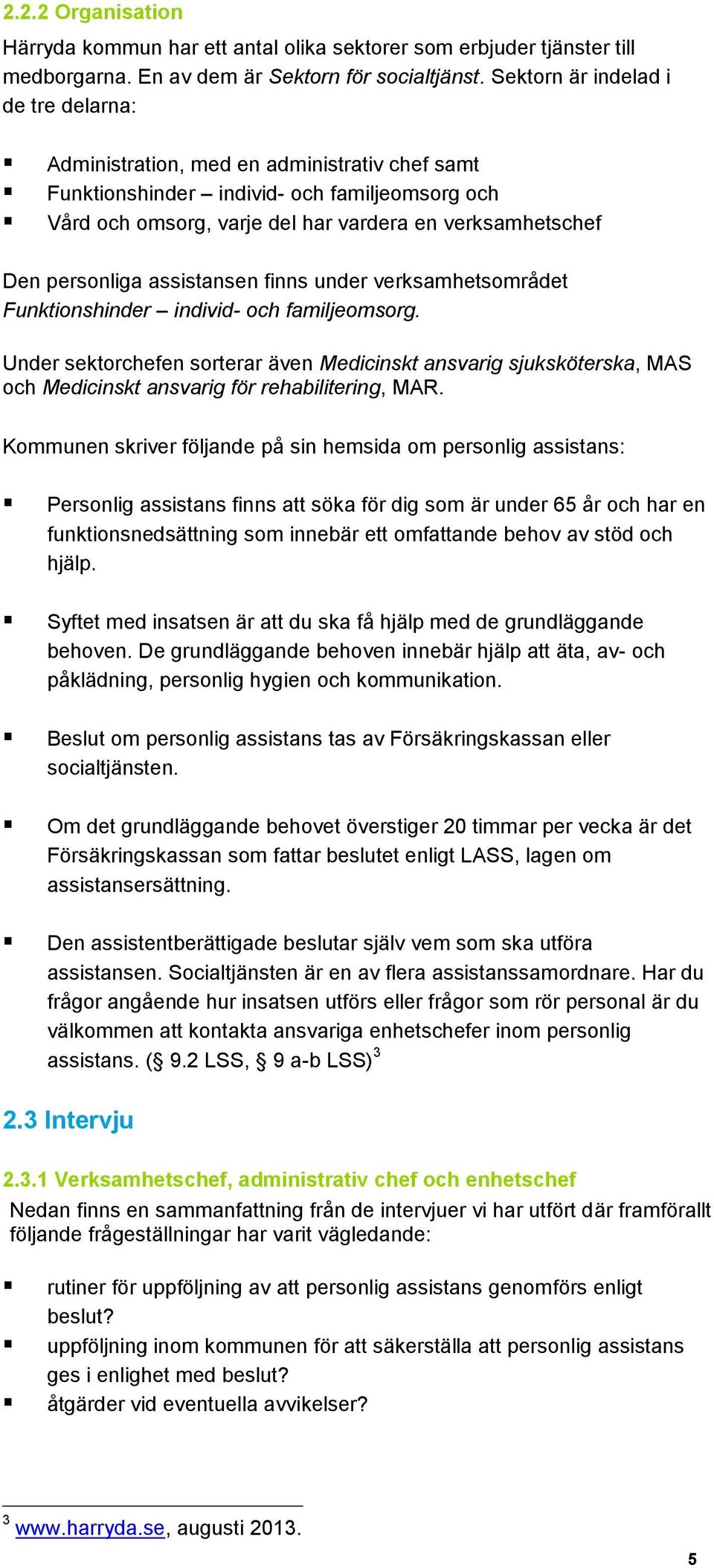 personliga assistansen finns under verksamhetsområdet Funktionshinder individ- och familjeomsorg.