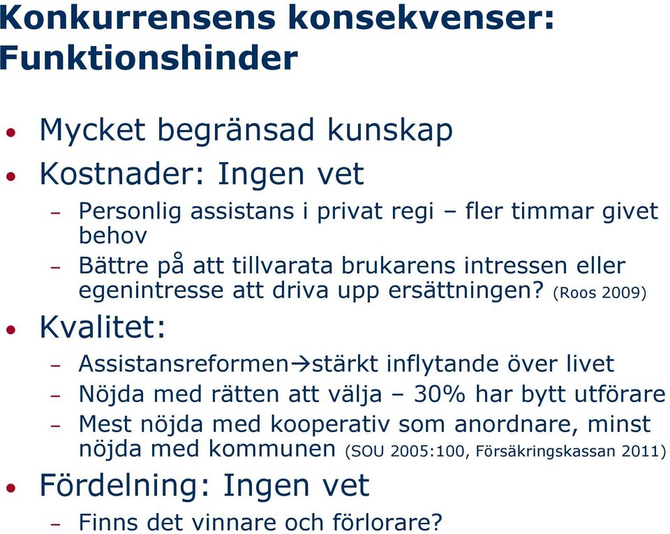 (Roos 2009) Kvalitet: Assistansreformen stärkt inflytande över livet Nöjda med rätten att välja 30% har bytt utförare Mest nöjda