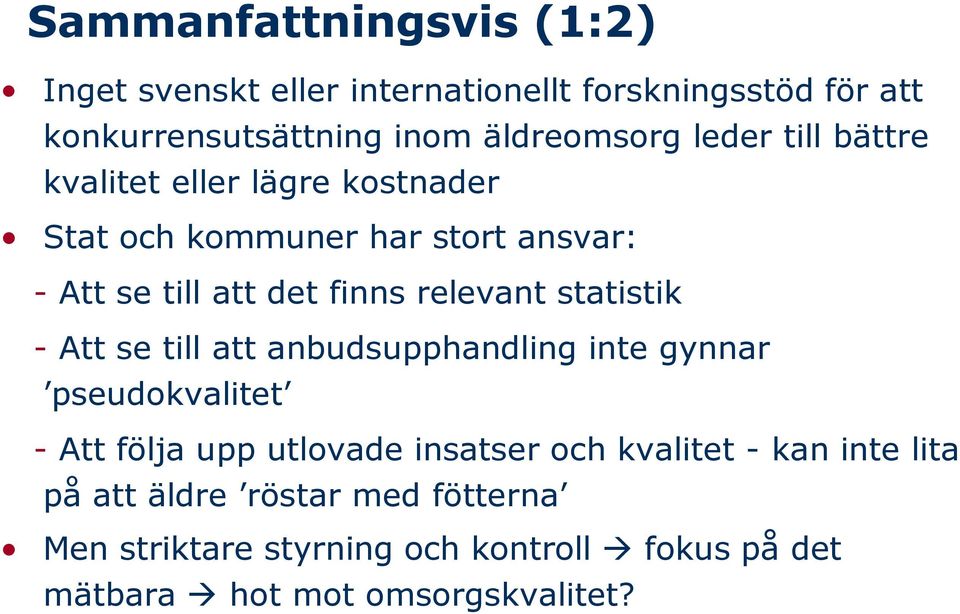 statistik - Att se till att anbudsupphandling inte gynnar pseudokvalitet - Att följa upp utlovade insatser och kvalitet -