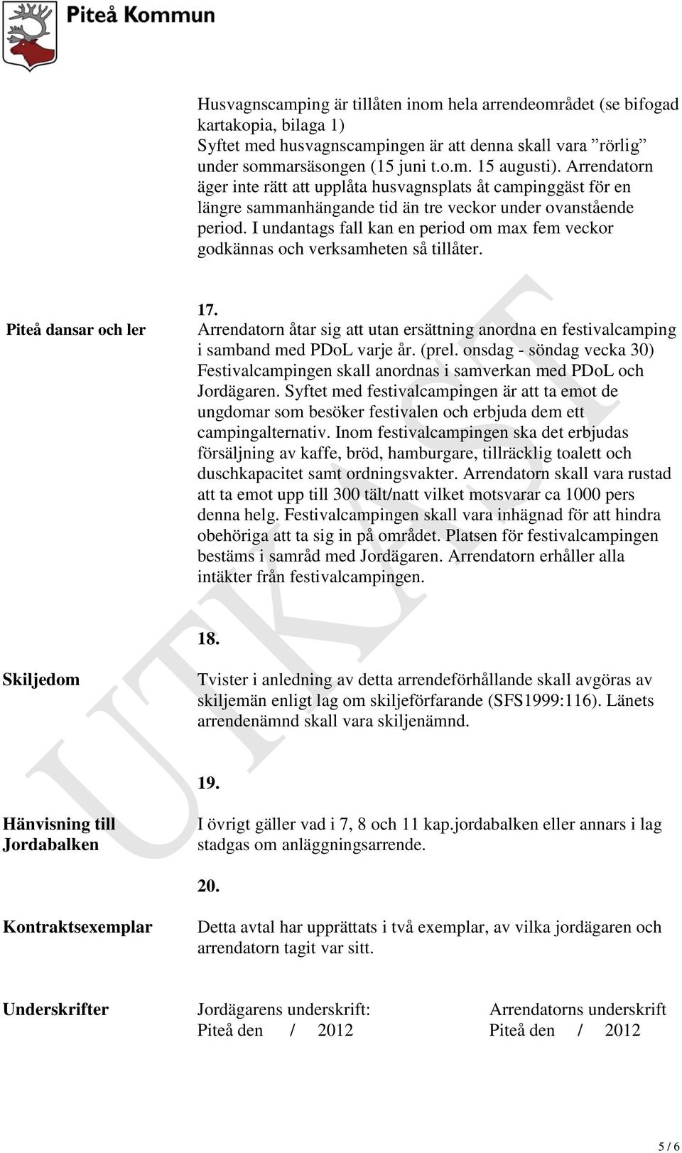 I undantags fall kan en period om max fem veckor godkännas och verksamheten så tillåter. Piteå dansar och ler 17.